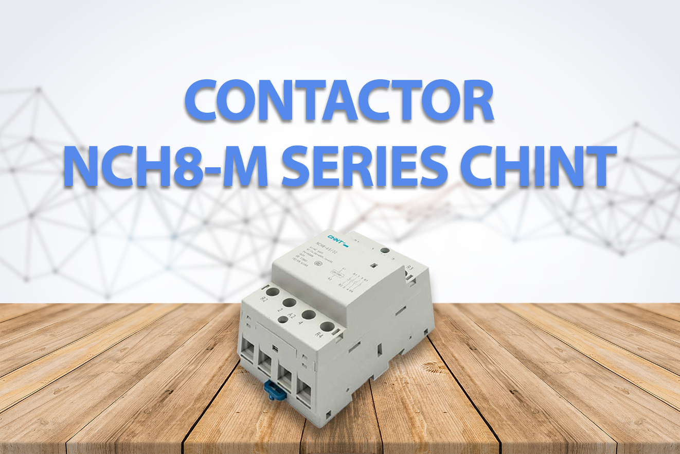 Tổng quan Contactor NCH8-M Series CHINT